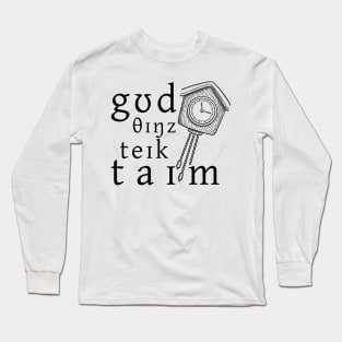 Good Things Take Time Long Sleeve T-Shirt